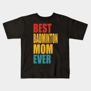 Vintage Best Badminton Mom Ever T-shirt Kids T-Shirt